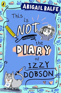 This is NOT the Diary of Izzy Dobson: The first book in a hilarious new illustrated series from the bestselling author cover image