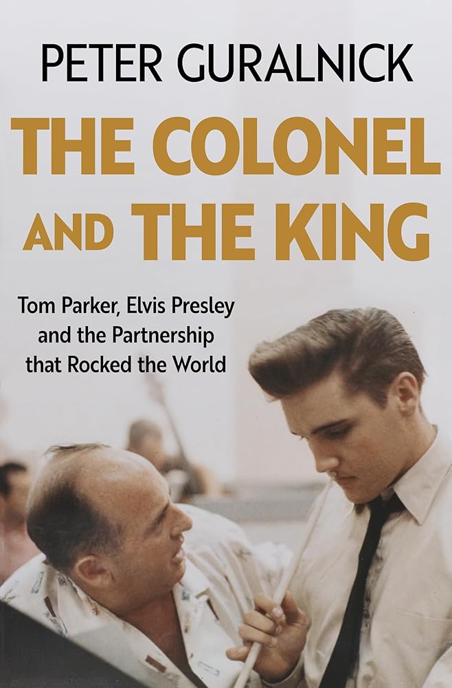 The Colonel and the King: Tom Parker, Elvis Presley and the Partnership that Rocked the World cover image