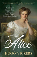 Alice: The Story of Princess Alice of Greece, Prince Philip's Extraordinary Mother cover image