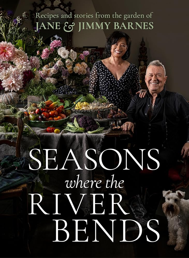 Seasons Where The River Bends: Recipes and Stories from the Garden of Jane and Jimmy Barnes cover image