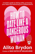 How to Date like a Dangerous Woman: An insightful and empowering guide to love, confidence and independence from Australia's top dating expert: A ... your heart and embracing your independence cover image