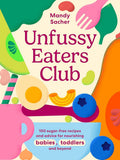 Unfussy Eaters Club: 100 sugar-free recipes and advice for nourishing babies, toddlers and beyond cover image