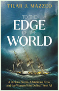 To the Edge of the World: A Perilous Storm, A Mutinous Crew and the Woman Who Defied Them All cover image